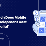 How Much Does Mobile App Development Cost in Australia?